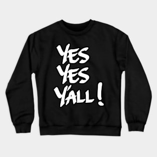 Yes Yes Yall Crewneck Sweatshirt